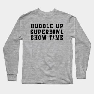 Huddle up Superbowl Showtime Long Sleeve T-Shirt